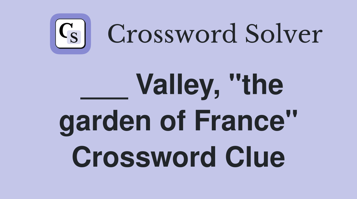 Valley, "the garden of France" Crossword Clue Answers Crossword Solver